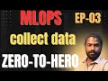 EP 03 Collecting Data from Different Sources - MLOps Zero to Hero Rajinikanth Vadla