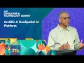 ArcGIS A GeoSpatial AI Platform