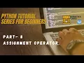 Part 8 - Assignment Operator Python for beginners