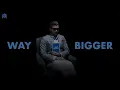 WAY BIGGER - KING | MM