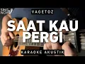 Download Lagu Saat Kau Pergi - Vagetoz (Karaoke Akustik)