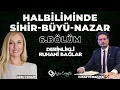 HALBİLİMİNDE SİHİR-BÜYÜ-NAZAR | Hakan Yılmaz Çebi \u0026 Arzu Cengiz | 17.12.2025