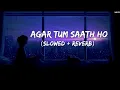 Download Lagu Agar Tum Saath Ho (Slowed+Reverb) Lyrics - Arijit Singh