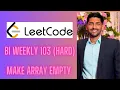 Leetcode biweekly 103 Solution l make array empty hard l Hindi