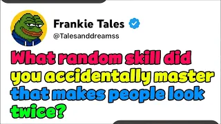 what random skill did you accidentally master that makes people look twice ask reddit reddit