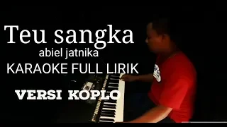 Download TEU SANGKA KARAOKE LIRIK KOPLO ABIEL JATNIKA~KAGOK SOHOR OFFICIAL MP3