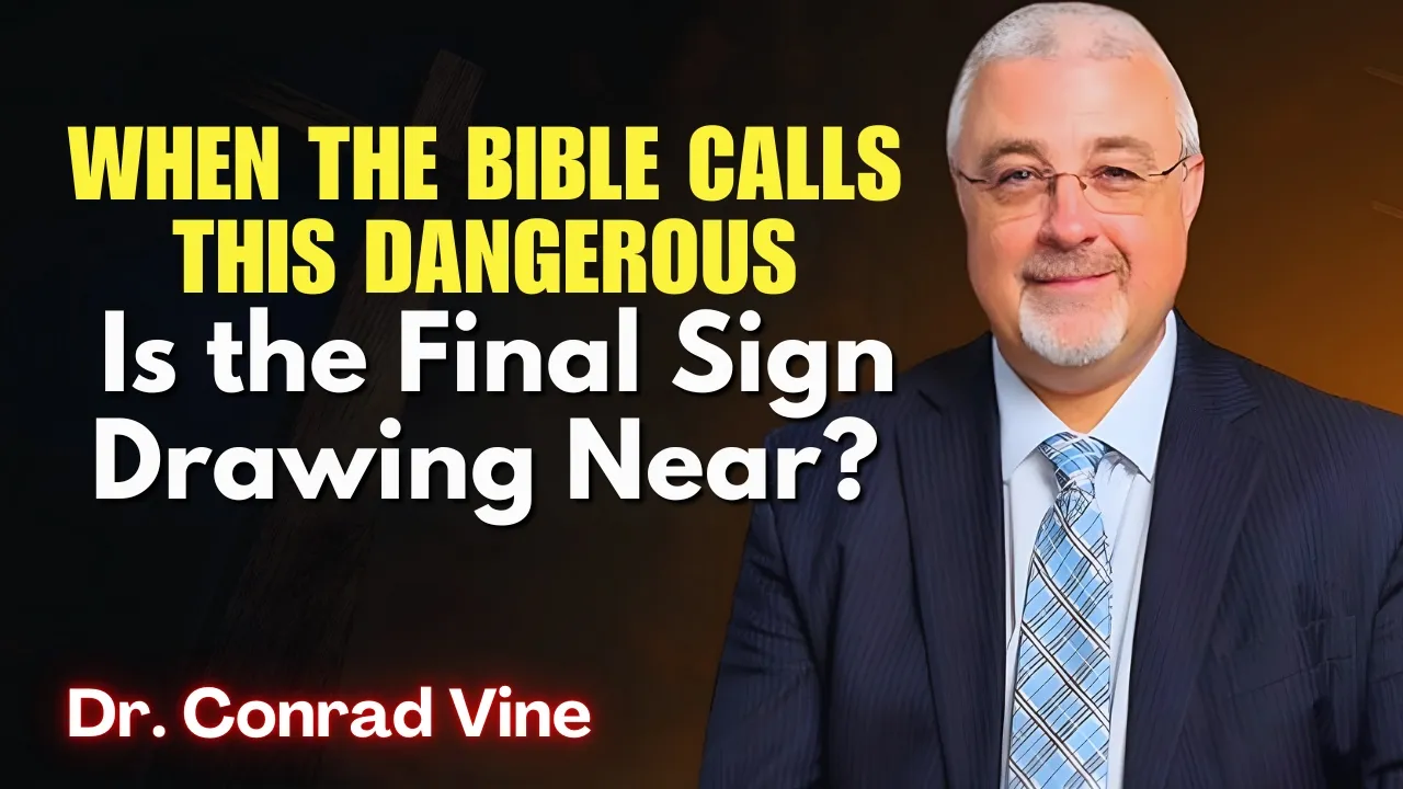 Conrad Vine SERMONS - When the Bible Calls This Dangerous: Is the Final Sign Drawing Near?