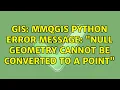 GIS MMQGIS Python Error Message Null geometry cannot be converted to a point 3 Solutions