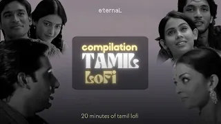 20 minutes of tamil lofi tamil lofi compilation slowed reverb songs eternal