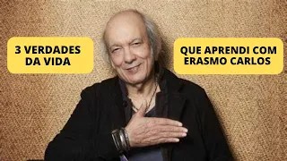 3 VERDADES DA VIDA QUE APRENDI COM ERASMO CARLOS