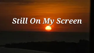 still on my screen
