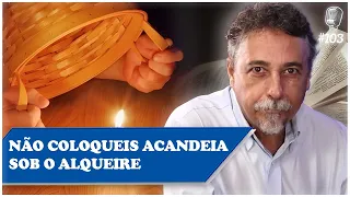 NÃO COLOQUEIS A CANDEIA SOB O ALQUEIRE - Paulo César - Recomeçar Podcast #103
