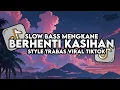 Download Lagu Dj Berhenti Kasihan Remix Full Bass Santuy Style Trabas Viral TikTok 2024