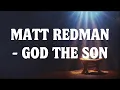 Matt Redman - God the Son Lyrics