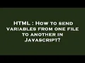 HTML How to send variables from one file to another in Javascript