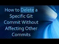 How to Delete a Specific Git Commit Without Affecting Other Commits