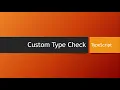 Tutorials - Custom Type Check