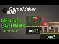 Persistance or carry over values Game Maker Most know Basics