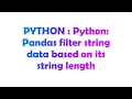 PYTHON Python Pandas filter string data based on its string length