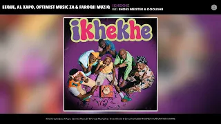 eeque x al xapo x optimist music za x faroqii musiq ft x shoesmeister x dooushii ikhekhe audio 