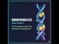 2 Bioinformatics with Python Transcription and The Reverse Compliment