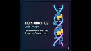 2 Bioinformatics with Python Transcription and The Reverse Compliment