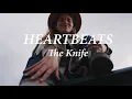 Heartbeats - The Knife (video lyrics)