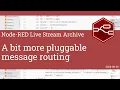 A bit more pluggable message routing - developing node-red stream
