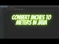 Convert Inches to Meters in JAVA