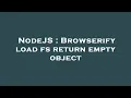 NodeJS Browserify load fs return empty object