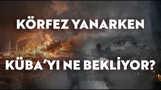 Körfez Yanarken Küba'yı Ne Bekliyor?