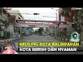 Download Lagu KELILING KOTA BALIKPAPAN - KOTANYA BERSIH Dan NYAMAN PANTAS JADI KOTA Penyangga IKN