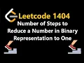 Number of Steps to Reduce a Number in Binary Representation to One - Leetcode 1404