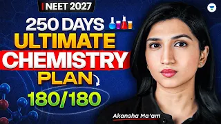 NEET 2027 🔥 250 Days Ultimate Chemistry Plan | How to Score 180/180 in Chemistry | Akansha Ma’am