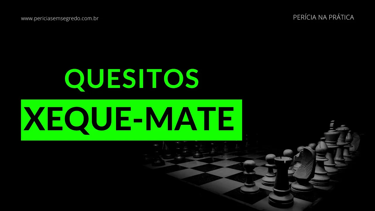 QUESITOS: COMO DAR UM XEQUE-MATE NO PERITO COM PERGUNTAS ESTRATÉGICAS