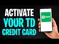 How to Set Up TD Credit Card on App Activate Your TD Credit Card