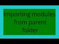 Importing modules from parent folder
