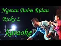 Download Lagu NGETAN BUBU RIDAN Ricky L KARAOKE