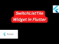 SwitchListTile Widget in Flutter