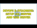 DevOps SysAdmins Setup SQL server and web server 3 Solutions