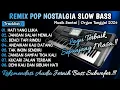 Download Lagu REMIX POP NOSTALGIAL SLOW BASS || REMIX DUT ORGEN TUNGGAL TERBARU 2024