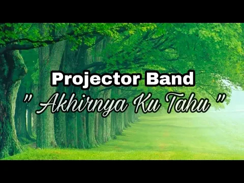 Download MP3 Projector Band | Akhirnya Ku Tahu ( Lirik )