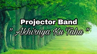 Download Projector Band | Akhirnya Ku Tahu ( Lirik ) MP3