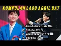 Download Lagu KUMPULAN LAGU ARBIL DA7 | D'ACADEMY 7 | KEMBALIKANLAH DIA  7 KATA CINTA LAGI LAGI CINTA BERKALI-KALI