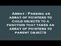 Array Passing an array of pointers to child objects to a function that takes an array of pointers