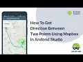 How to get direction between two points using mapbox in andorid studio