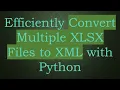 Efficiently Convert Multiple XLSX Files to XML with Python
