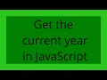 Get the current year in JavaScript