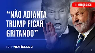 ICL NOTÍCIAS 2 - 11/03/25 - LULA COBRA RESPEITO DO PRESIDENTE DOS EUA: “FALE MANSO COMIGO”