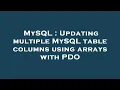 MySQL Updating multiple MySQL table columns using arrays with PDO